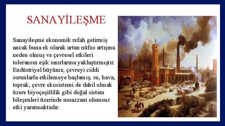 SANAYİLEŞME Sanayileşme ekonomik refah getirmiş ancak buna ek olarak artan nüfus artışına neden olmuş