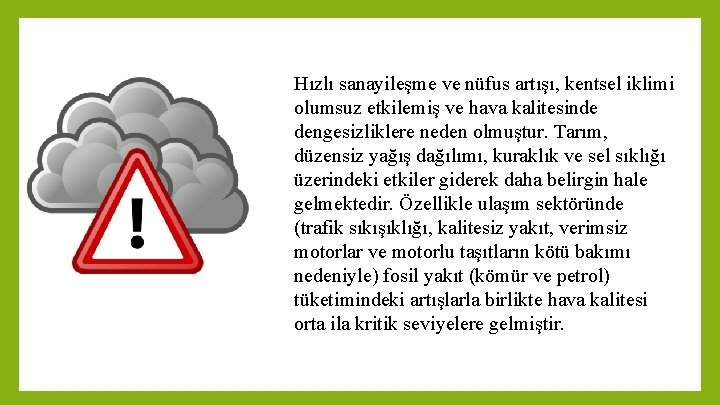 Hızlı sanayileşme ve nüfus artışı, kentsel iklimi olumsuz etkilemiş ve hava kalitesinde dengesizliklere neden