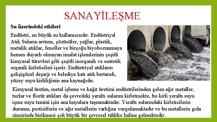 SANAYİLEŞME Su üzerindeki etkileri Endüstri, en büyük su kullanıcısıdır. Endüstriyel Atık Suların arıtımı, çözücüler,