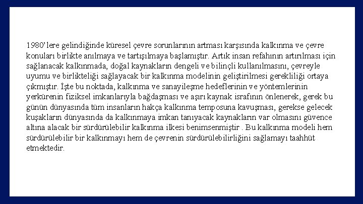 1980’lere gelindiğinde küresel çevre sorunlarının artması karşısında kalkınma ve çevre konuları birlikte anılmaya ve