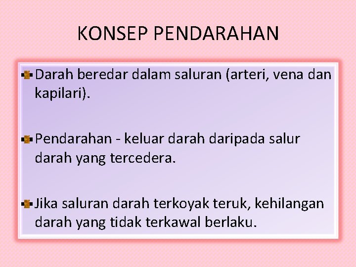 KONSEP PENDARAHAN Darah beredar dalam saluran (arteri, vena dan kapilari). Pendarahan - keluar darah