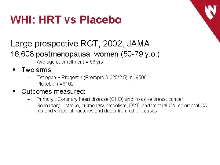 WHI: HRT vs Placebo Large prospective RCT, 2002, JAMA 16, 608 postmenopausal women (50