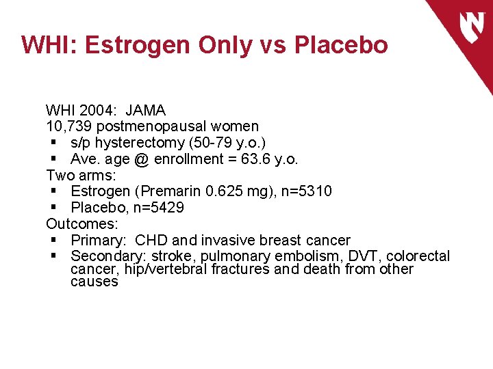 WHI: Estrogen Only vs Placebo WHI 2004: JAMA 10, 739 postmenopausal women § s/p