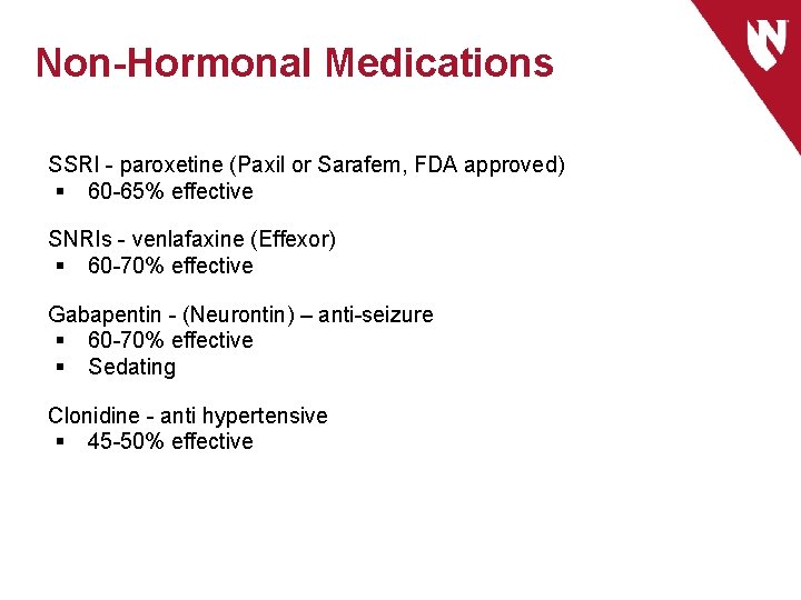 Non-Hormonal Medications SSRI - paroxetine (Paxil or Sarafem, FDA approved) § 60 -65% effective