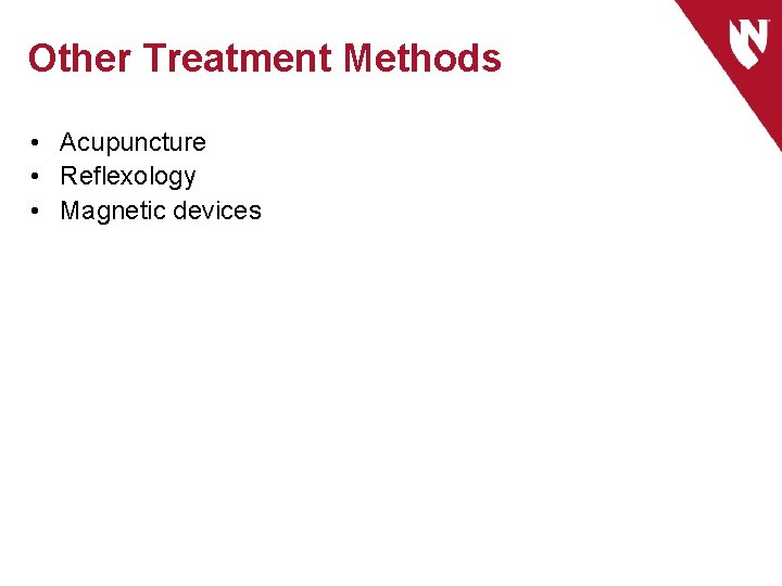Other Treatment Methods • Acupuncture • Reflexology • Magnetic devices 