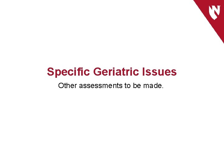 Specific Geriatric Issues Other assessments to be made. 