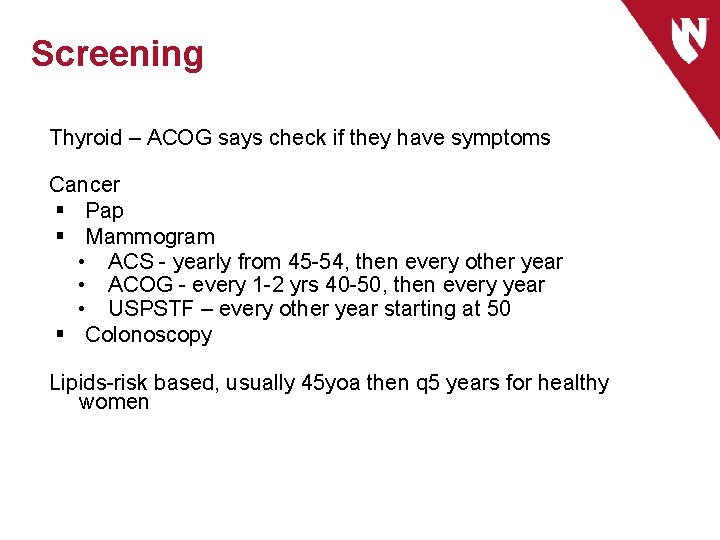 Screening Thyroid – ACOG says check if they have symptoms Cancer § Pap §