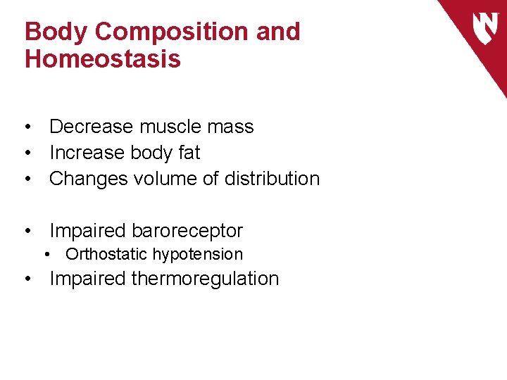 Body Composition and Homeostasis • Decrease muscle mass • Increase body fat • Changes