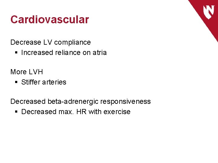 Cardiovascular Decrease LV compliance § Increased reliance on atria More LVH § Stiffer arteries