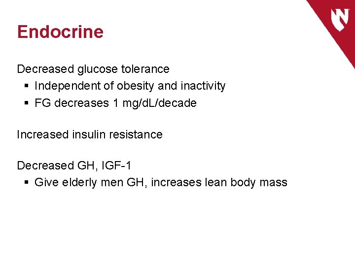 Endocrine Decreased glucose tolerance § Independent of obesity and inactivity § FG decreases 1