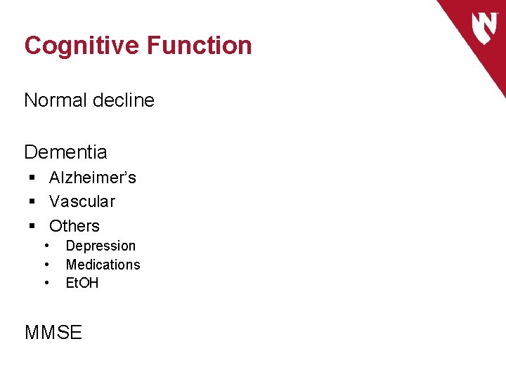 Cognitive Function Normal decline Dementia § Alzheimer’s § Vascular § Others • • •