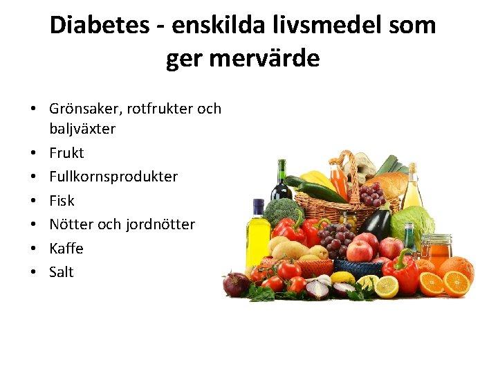 Diabetes - enskilda livsmedel som ger mervärde • Grönsaker, rotfrukter och baljväxter • Frukt