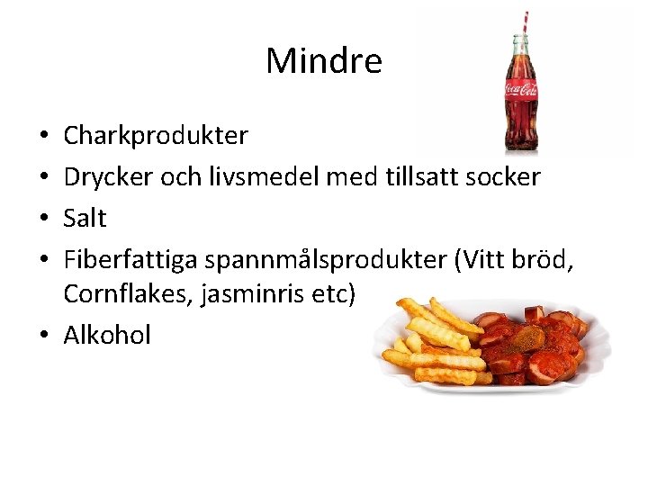 Mindre Charkprodukter Drycker och livsmedel med tillsatt socker Salt Fiberfattiga spannmålsprodukter (Vitt bröd, Cornflakes,