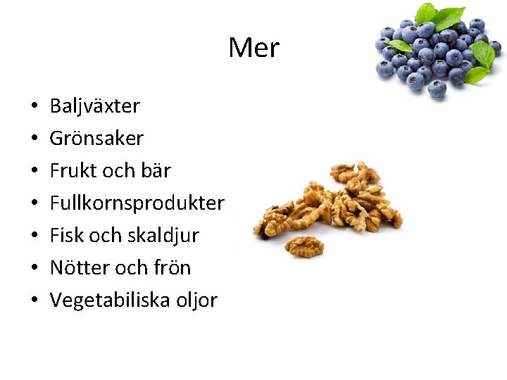 Mer • • Baljväxter Grönsaker Frukt och bär Fullkornsprodukter Fisk och skaldjur Nötter och