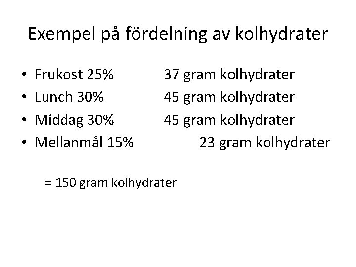 Exempel på fördelning av kolhydrater • • Frukost 25% Lunch 30% Middag 30% Mellanmål