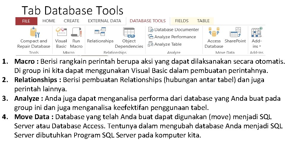 Tab Database Tools 1. Macro : Berisi rangkain perintah berupa aksi yang dapat dilaksanakan