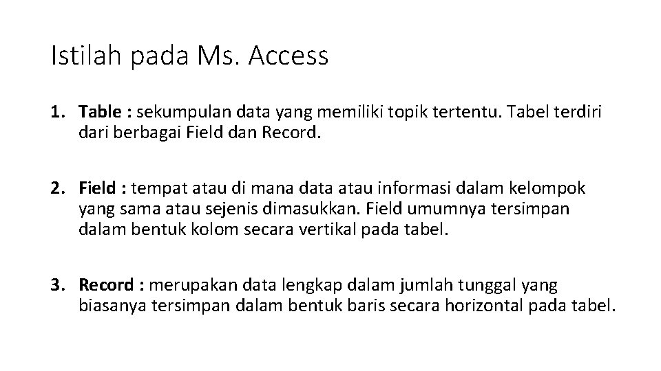 Istilah pada Ms. Access 1. Table : sekumpulan data yang memiliki topik tertentu. Tabel