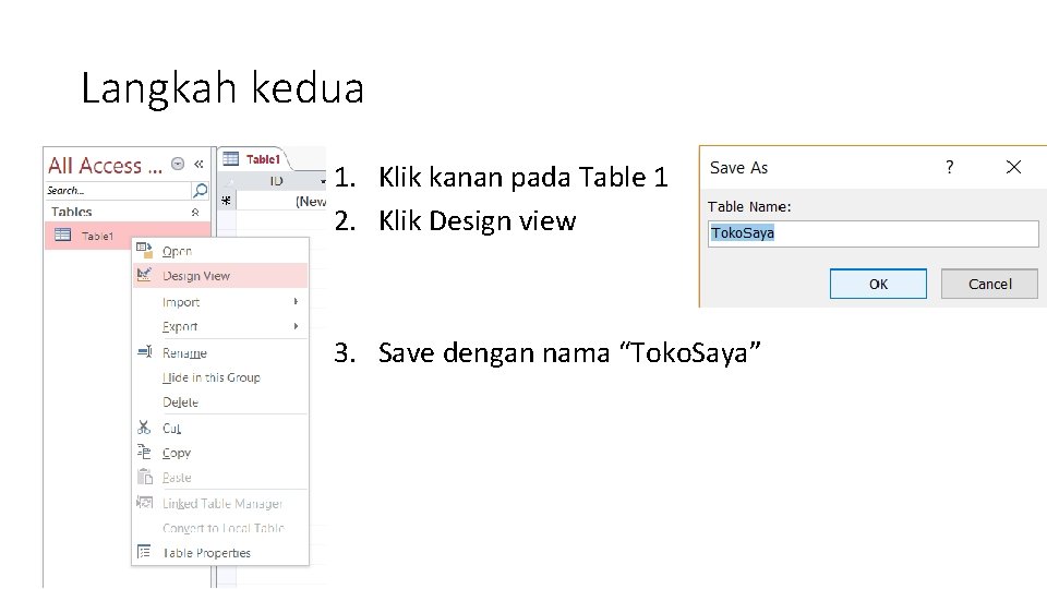 Langkah kedua 1. Klik kanan pada Table 1 2. Klik Design view 3. Save