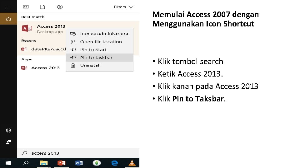 Memulai Access 2007 dengan Menggunakan Icon Shortcut • Klik tombol search • Ketik Access