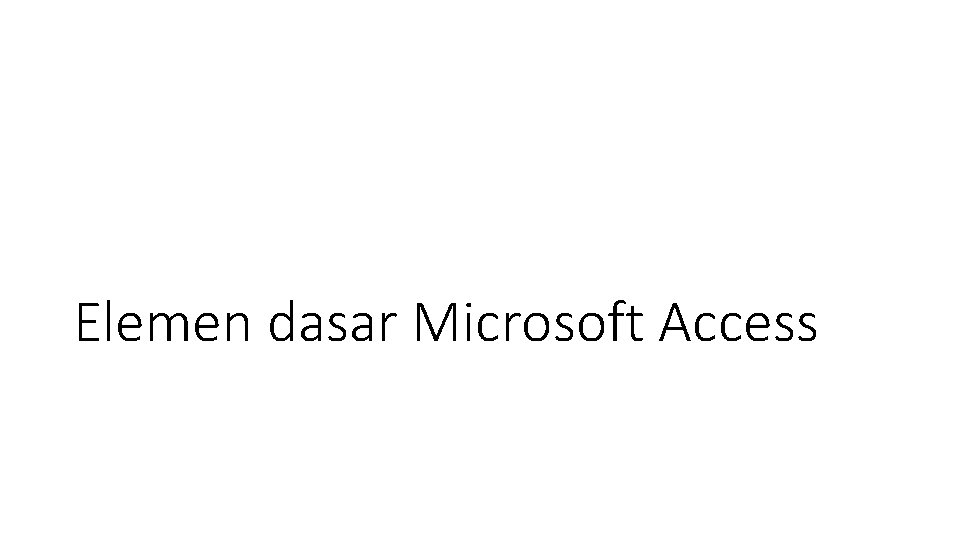 Elemen dasar Microsoft Access 