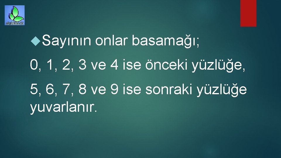  Sayının onlar basamağı; 0, 1, 2, 3 ve 4 ise önceki yüzlüğe, 5,