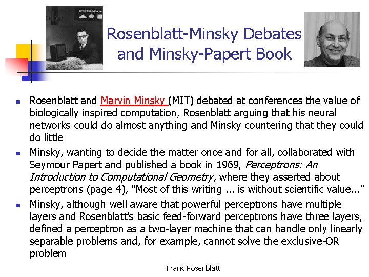 Rosenblatt-Minsky Debates and Minsky-Papert Book n n n Rosenblatt and Marvin Minsky (MIT) debated