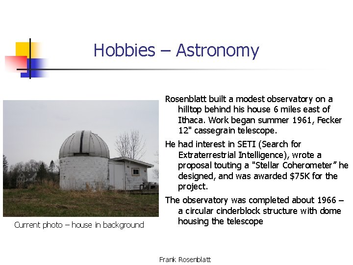 Hobbies – Astronomy Rosenblatt built a modest observatory on a hilltop behind his house