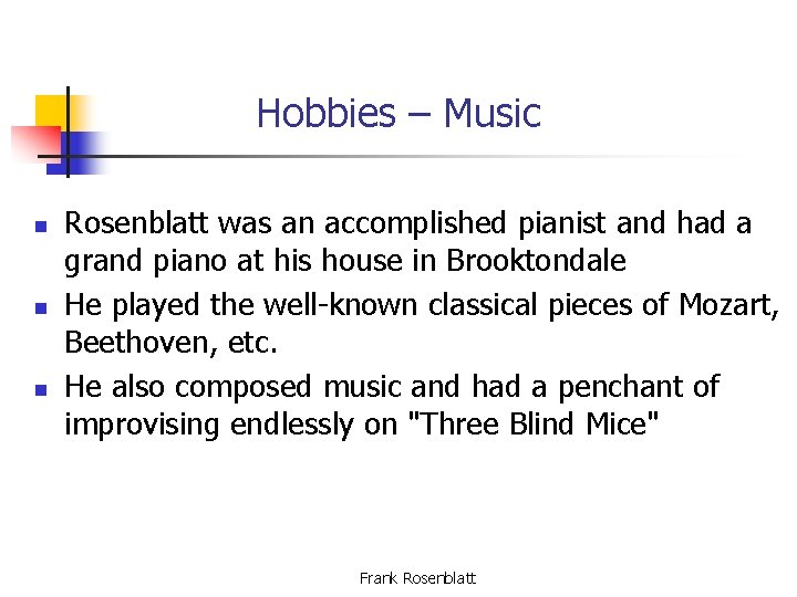 Hobbies – Music n n n Rosenblatt was an accomplished pianist and had a