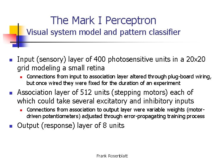 The Mark I Perceptron Visual system model and pattern classifier n Input (sensory) layer