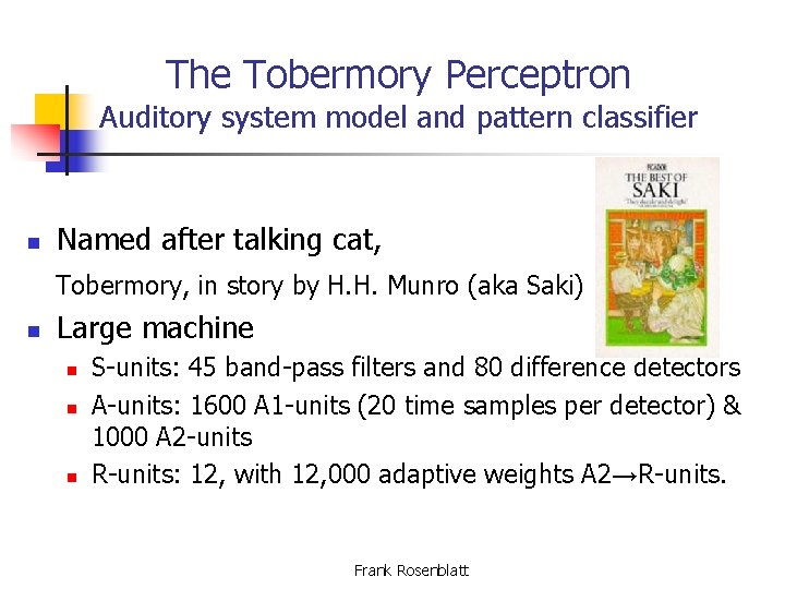The Tobermory Perceptron Auditory system model and pattern classifier n Named after talking cat,