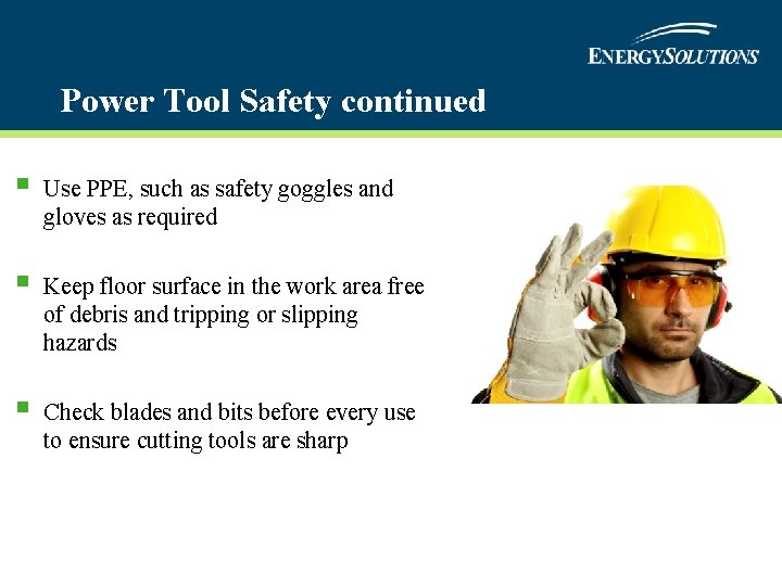 Power Tool Safety continued § Use PPE, such as safety goggles and gloves as