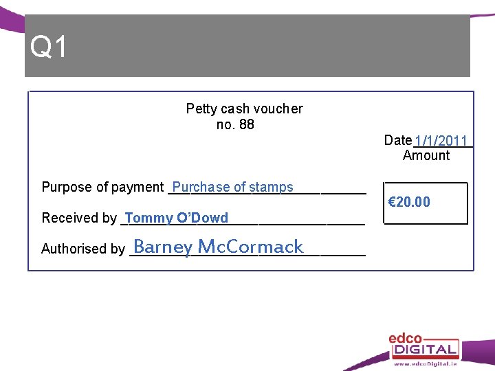 Q 1 Petty cash voucher no. 88 Date____ 1/1/2011 Amount Purpose of payment _____________