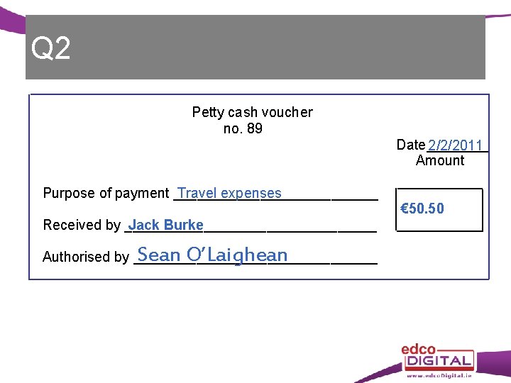 Q 2 Petty cash voucher no. 89 Date____ 2/2/2011 Amount Purpose of payment _____________