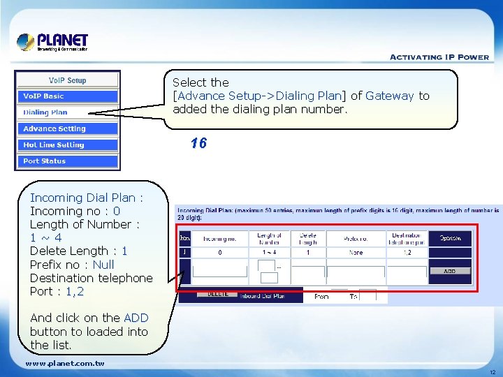 Select the [Advance Setup->Dialing Plan] of Gateway to added the dialing plan number. 16