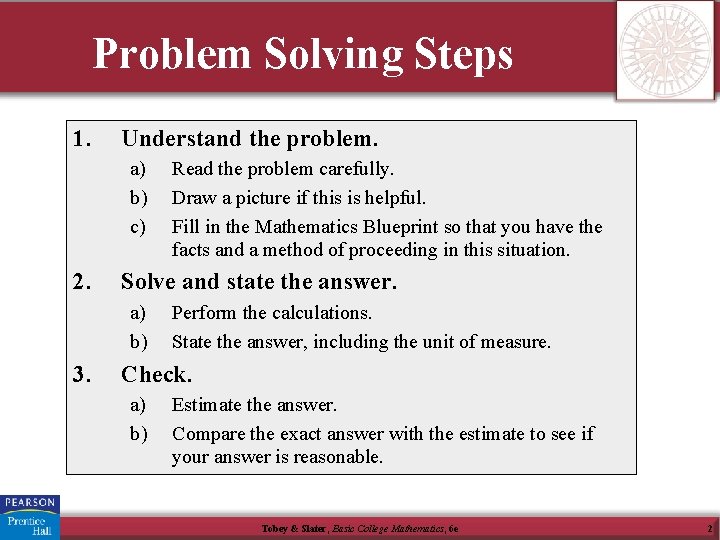 Problem Solving Steps 1. Understand the problem. a) b) c) 2. Solve and state Problem Solving Steps 1. Understand the problem. a) b) c) 2. Solve and state