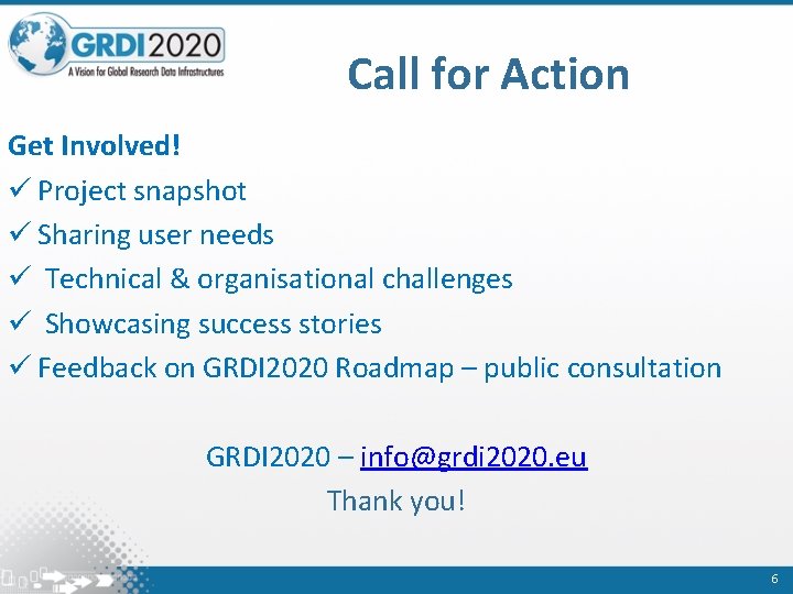 Call for Action Get Involved! ü Project snapshot ü Sharing user needs ü Technical