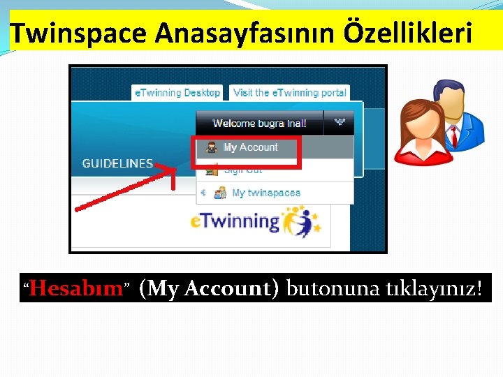 Twinspace Anasayfasının Özellikleri “Hesabım” (My Account) butonuna tıklayınız! 