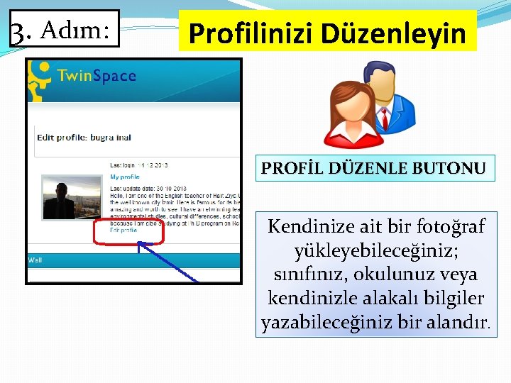 3. Adım: Profilinizi Düzenleyin PROFİL DÜZENLE BUTONU Kendinize ait bir fotoğraf yükleyebileceğiniz; sınıfınız, okulunuz