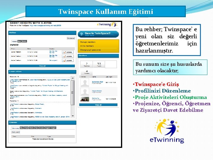 Twinspace Kullanım Eğitimi Bu rehber; Twinspace’ e yeni olan siz değerli öğretmenlerimiz için hazırlanmıştır.