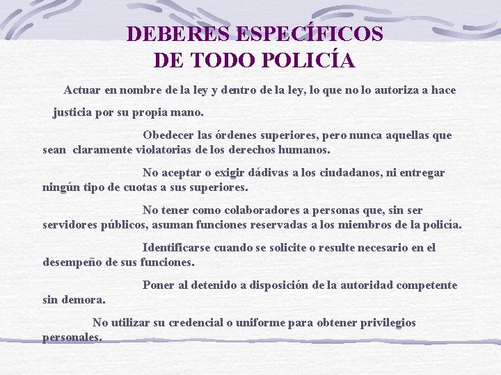 DEBERES ESPECÍFICOS DE TODO POLICÍA Actuar en nombre de la ley y dentro de