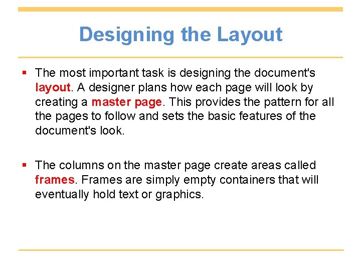 Designing the Layout § The most important task is designing the document's layout. A