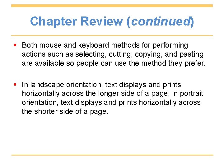 Chapter Review (continued) § Both mouse and keyboard methods for performing actions such as