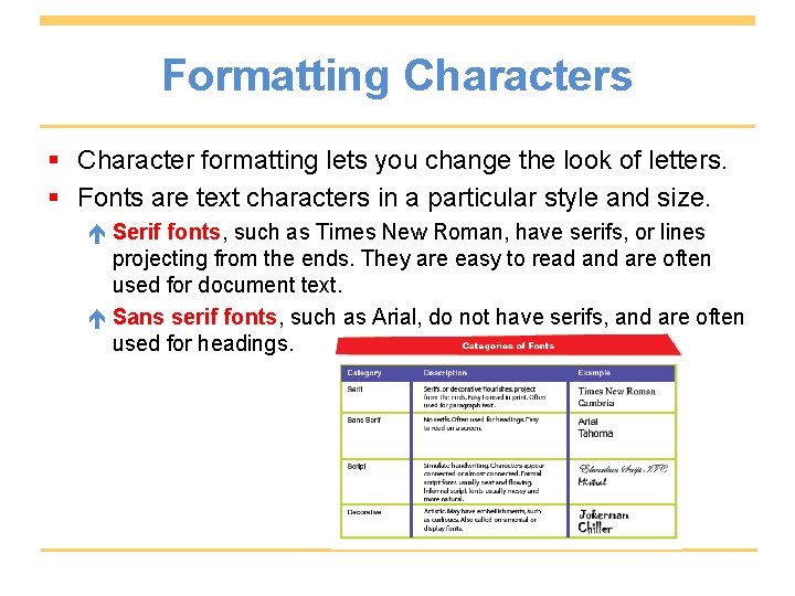 Formatting Characters § Character formatting lets you change the look of letters. § Fonts