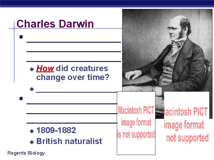 Charles Darwin § ___________________ How did creatures change over time? u _________ u §