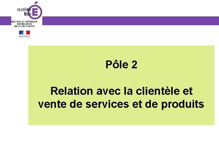 Pôle 2 Relation avec la clientèle et vente de services et de produits 