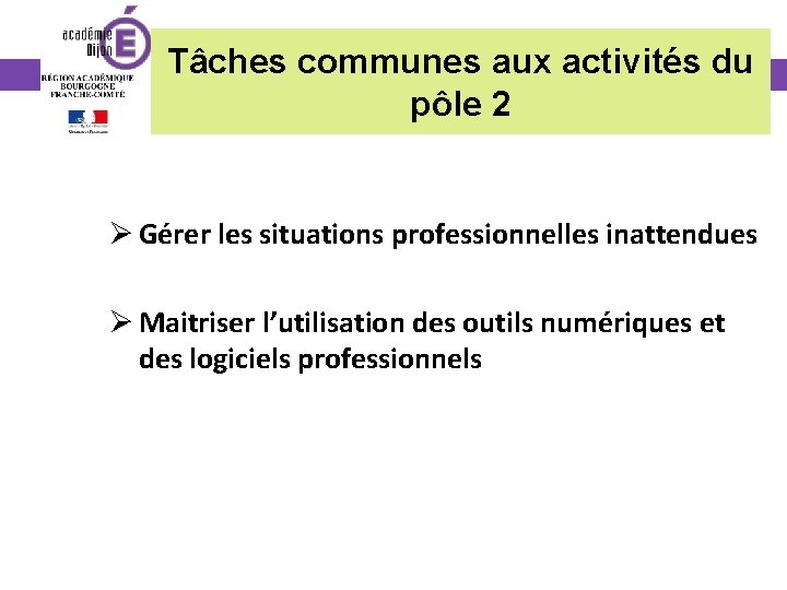 Tâches communes aux activités du pôle 2 Ø Gérer les situations professionnelles inattendues Ø