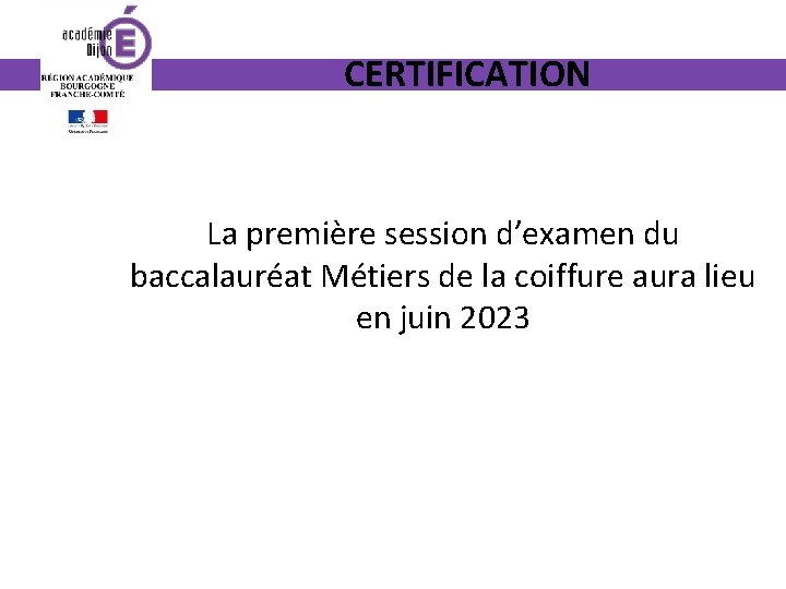 CERTIFICATION La première session d’examen du baccalauréat Métiers de la coiffure aura lieu en