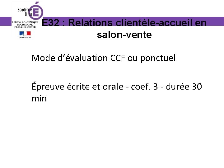 E 32 : Relations clientèle-accueil en salon-vente Mode d’évaluation CCF ou ponctuel Épreuve écrite