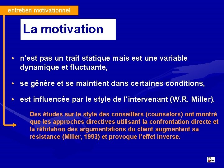 entretien motivationnel La motivation • n’est pas un trait statique mais est une variable