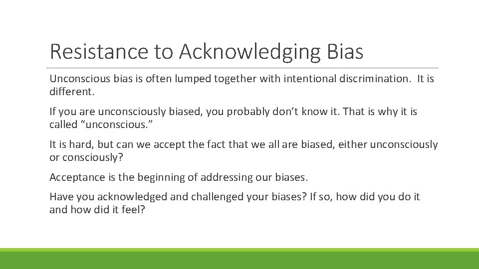 Resistance to Acknowledging Bias Unconscious bias is often lumped together with intentional discrimination. It